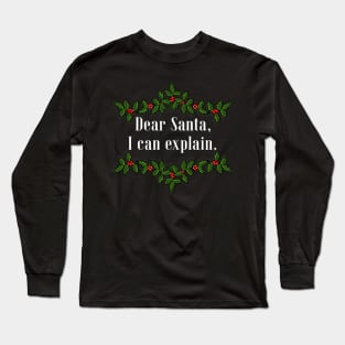 Dear Santa, I Can Explain Long Sleeve T-Shirt